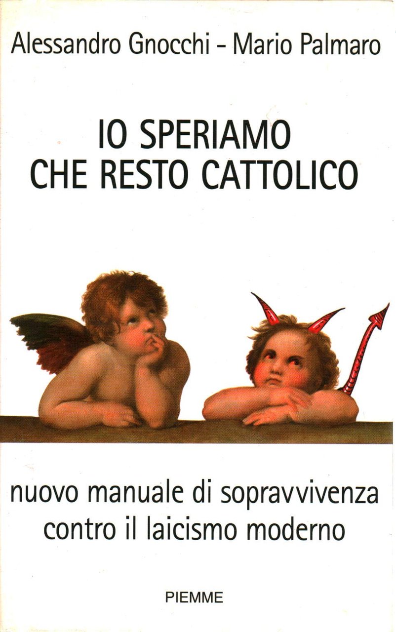 Io speriamo che resto cattolico. Nuovo manuale di sopravvivenza contro …