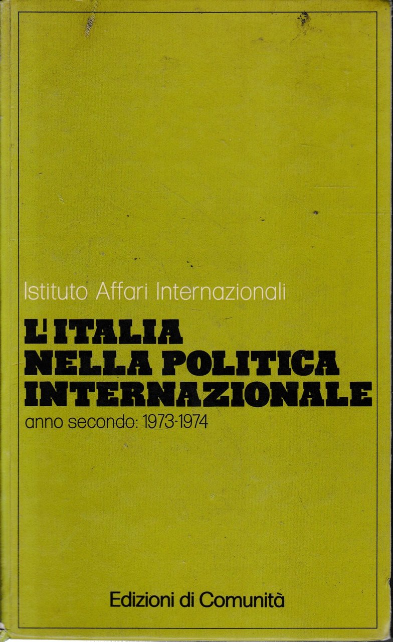 Istituto Affari Internazionali. L'Italia nella Politica Internazionale. Anno secondo. 1973-1974.