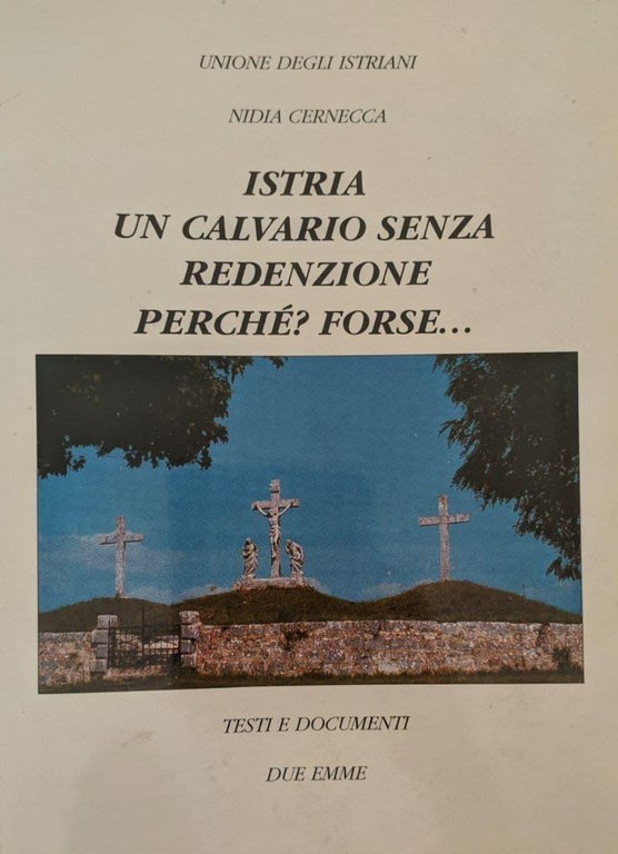 Istria, un calvario senza redenzione, perché? Forse...
