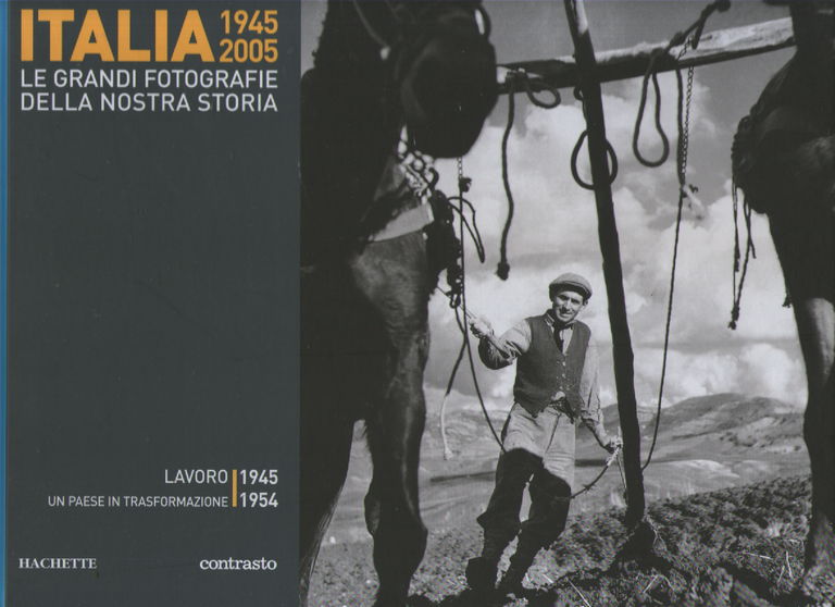 Italia 1945-2005. Le grandi fotografie della nostra storia. Lavoro 1945-1954.