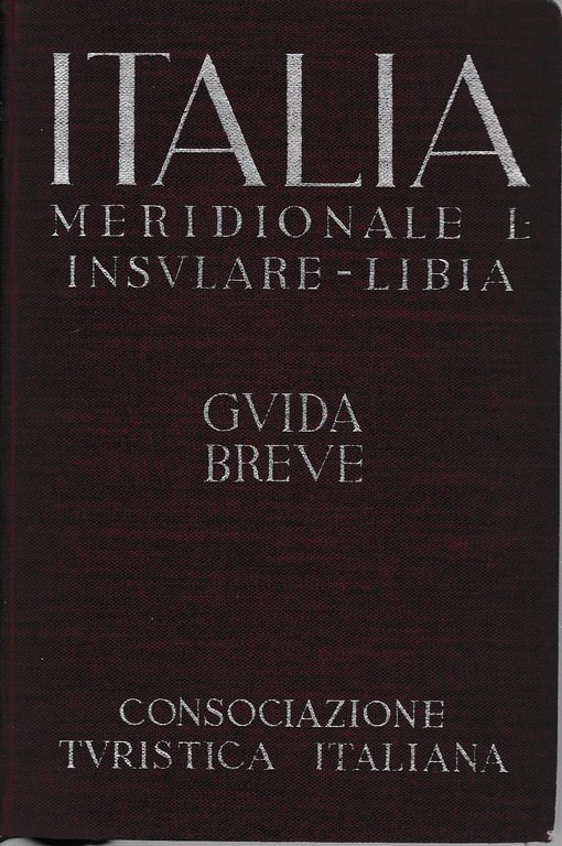 Italia Meridionale e Insulare - Libia. Guida breve volume III^