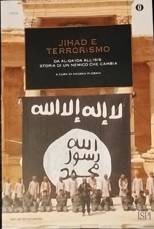 Jihad e terrorismo. Da Al-Qa'ida all'Isis: storia di un nemico …