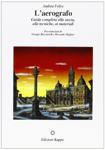 L'aerografo. Guida completa alla storia, alle tecniche, ai materiali