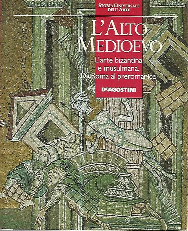 L'alto medioevo. L'arte bizantina e musulmana. Da Roma al preromanico