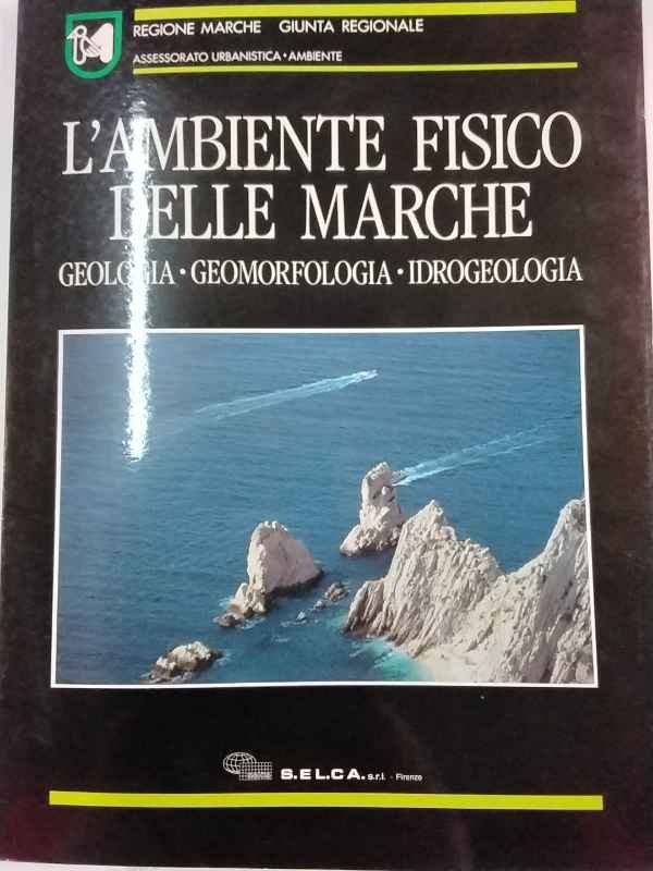 L'ambiente fisico delle Marche: geologia, geomorfologia, idrogeologia