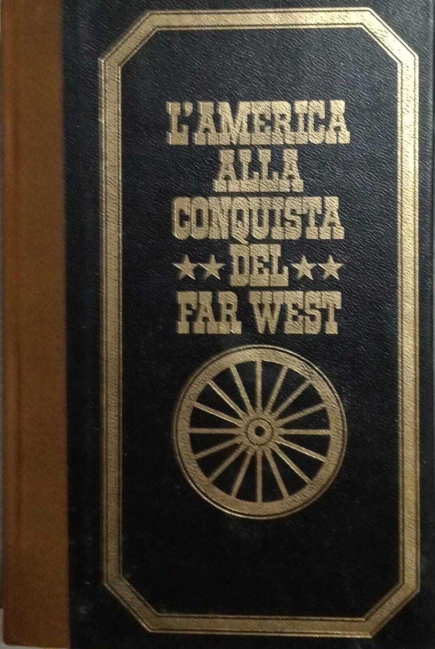 L' America alla conquista del Far West. Volumi n. 1 …