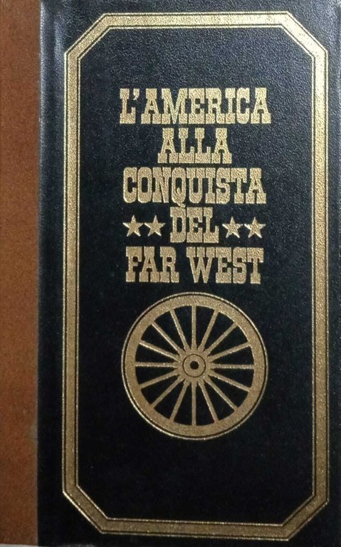 L' America alla conquista del Far West. Volumi n. 1 …