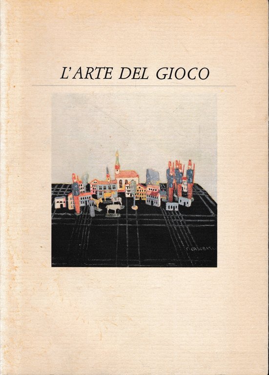L'arte del gioco. Catalogo di Mostra.
