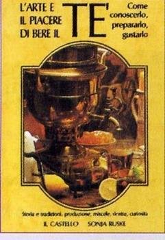 L'arte e il piacere di bere il tè. Come conoscerlo, …