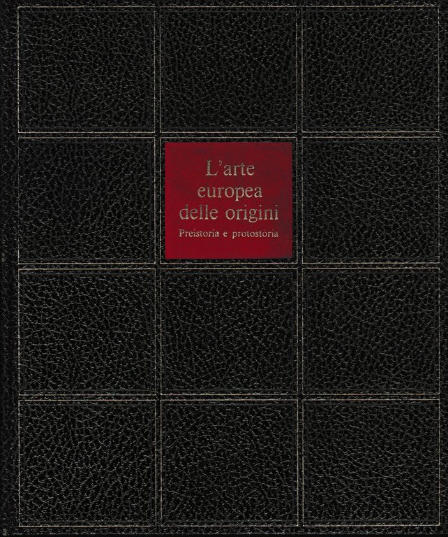 L'arte europea delle origini. Preistoria e protostoria