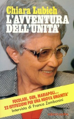L'avventura dell'unità. Focolari, Gen, Mariapoli... 22 istituzioni per una nuova …