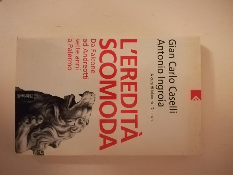 L' eredità scomoda : da Falcone ad Andreotti : sette …