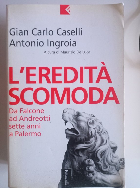 L'eredità scomoda. Da Falcone ad Andreotti. Sette anni a Palermo