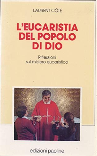 L'eucaristia del popolo di Dio. Riflessioni sul mistero eucaristico