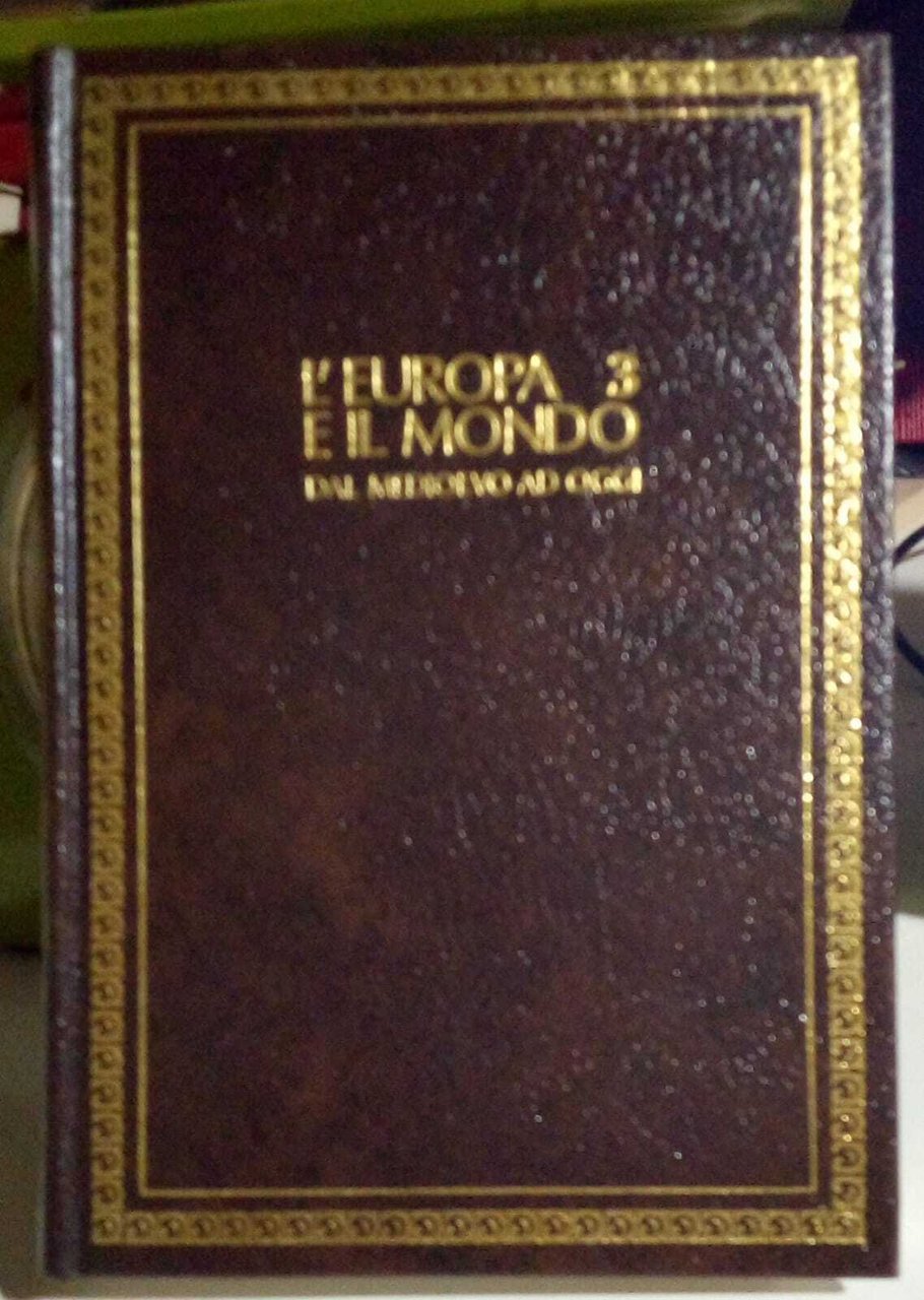 L'Europa e il mondo dal Medioevo ad oggi 3. L'Europa …