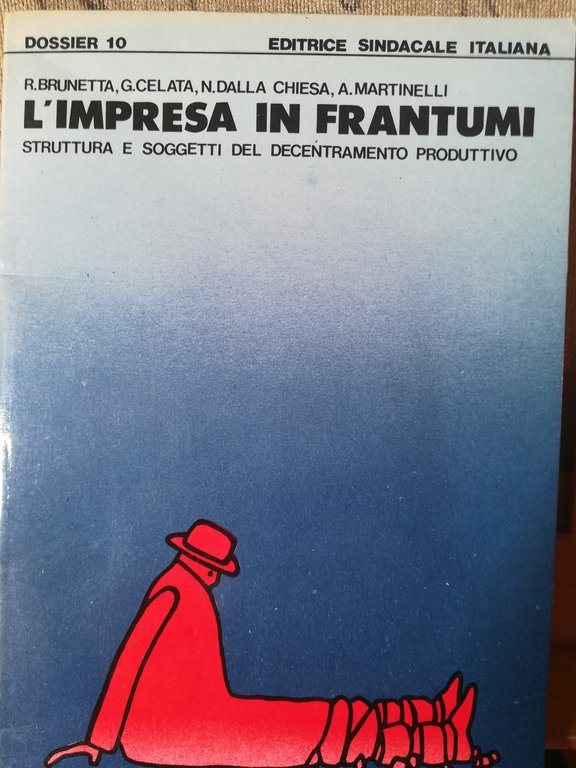 L'impresa in frantumi. Struttura e soggetti del decentramento produttivo.