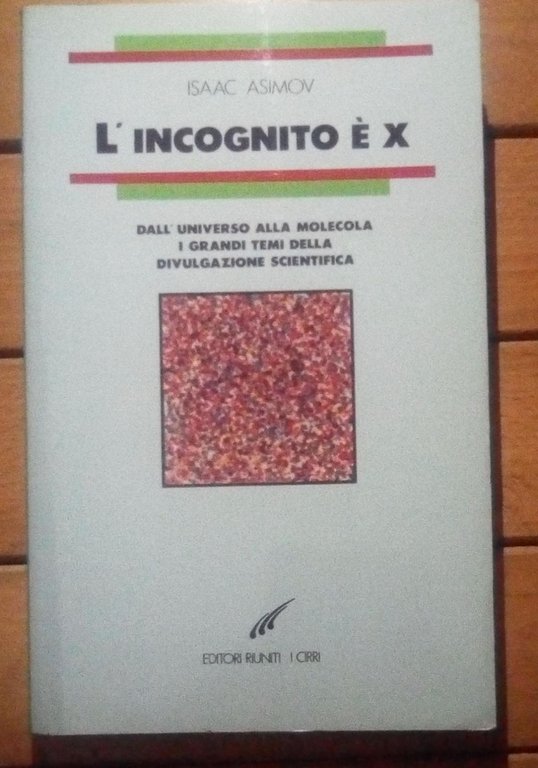 L'incognito è x. Dall'universo alla molecola. I grandi temi della …