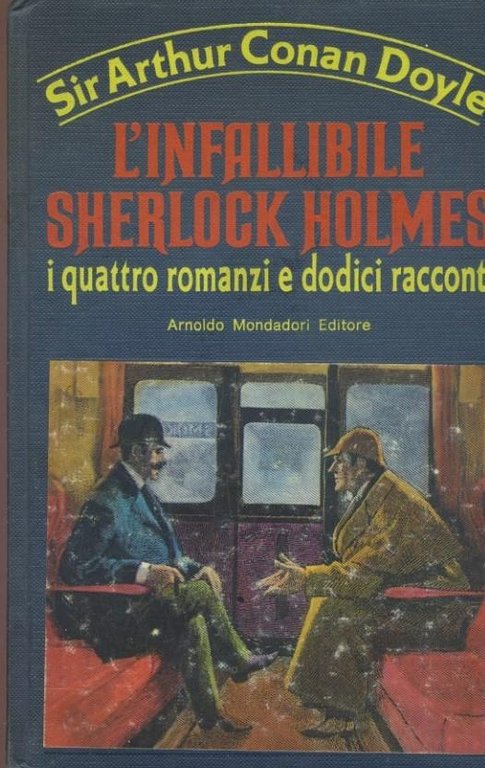 L'infallibile Sherlock Holmes. I quattro romanzi e dodici racconti