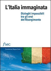 L' Italia immaginata : dialoghi impossibili tra gli eroi del …