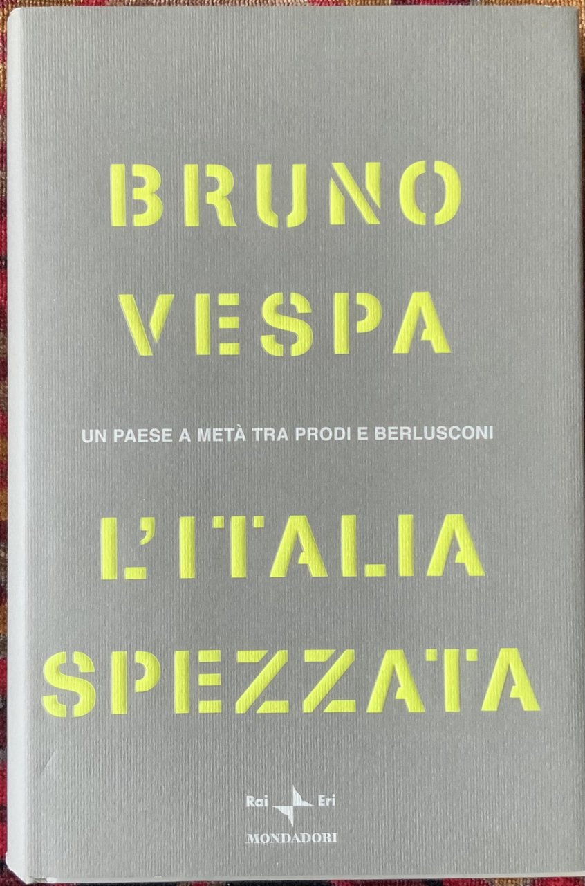 L'Italia spezzata. Un paese a metà tra Prodi e Berlusconi