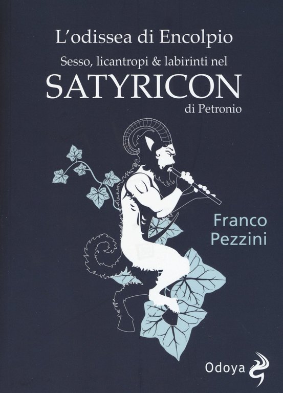 L'odissea di Encolpio. Sesso, licantropi &amp; labirinti nel Satyricon di Petronio