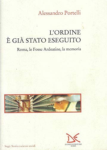 L'ordine è già stato eseguito. Roma, le Fosse Ardeatine, la …