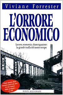 L'orrore economico. Lavoro, economia, disoccupazione: la grande truffa del nostro …