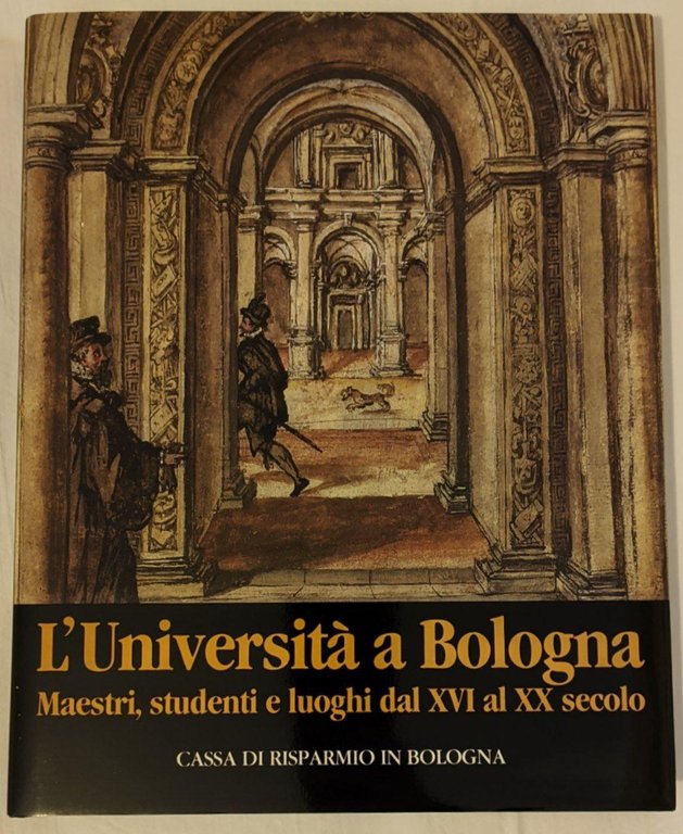 L'Università a Bologna: maestri, studenti e luoghi dal XVI al …