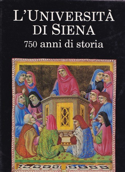 L'Università di Siena. 750 anni di storia.