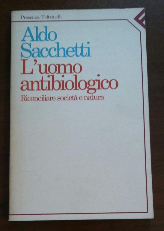 L'uomo antibiologico. Riconciliare società e natura