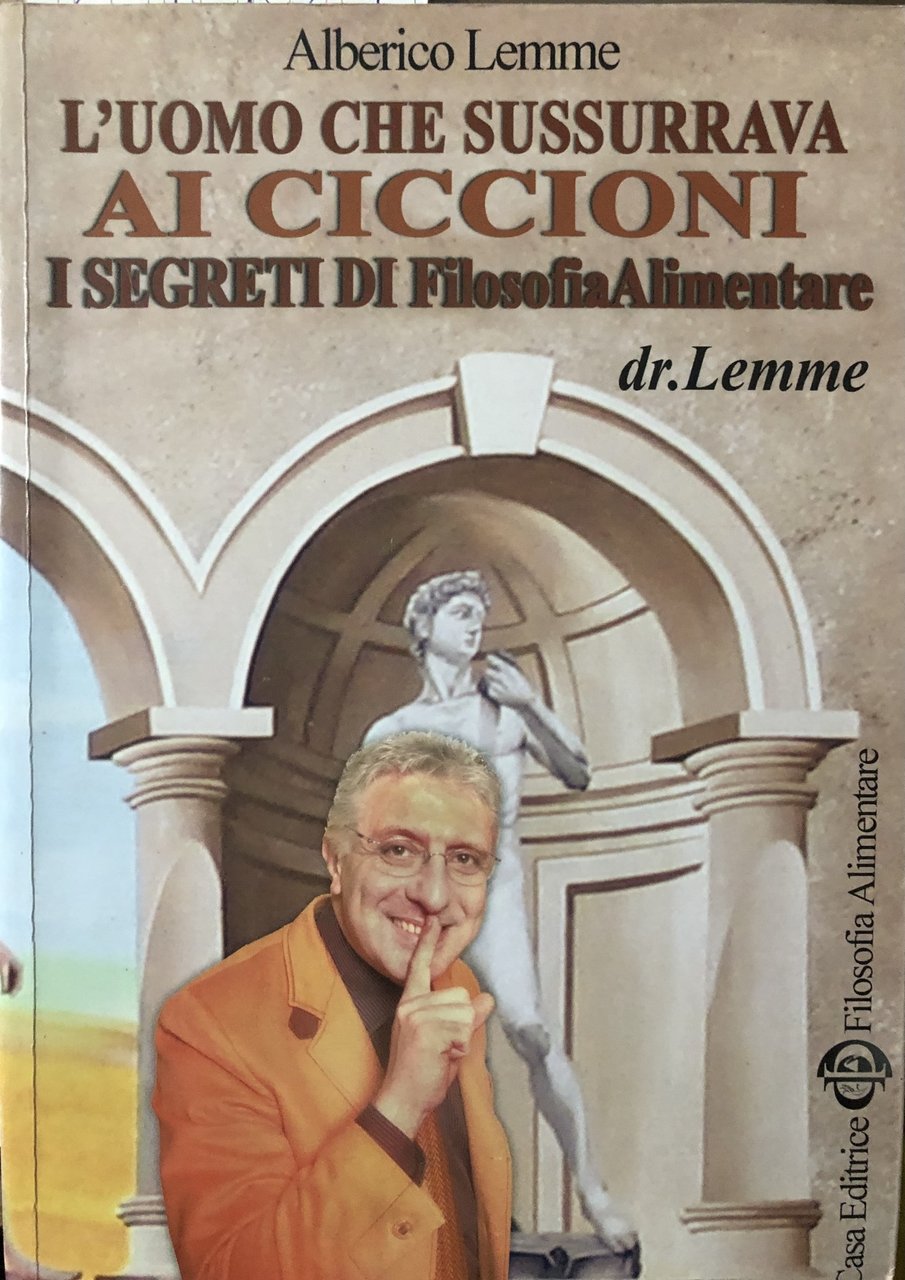 L'uomo che sussurrava ai ciccioni. I segreti di filosofia alimentare
