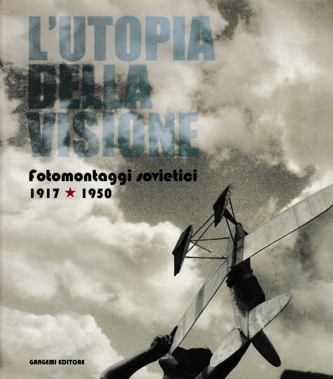 L'utopia della visione. Fotomontaggi sovietici 1917-1950