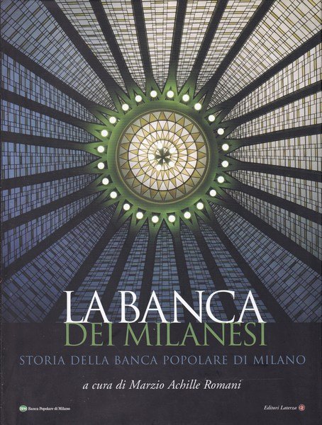 La banca dei milanesi. Storia della Banca Popolare di Milano.