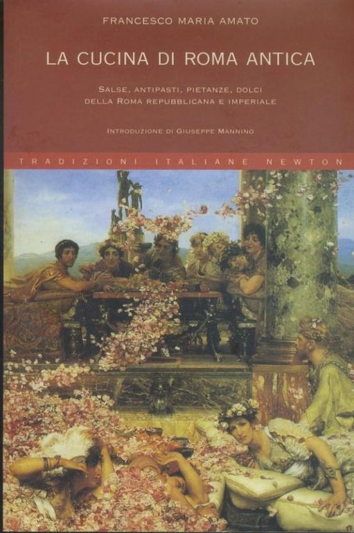 La cucina di Roma antica : salse, antipasti, pietanze, dolci …