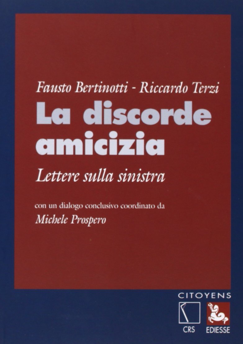 La discorde amicizia. Lettere sulla sinistra.