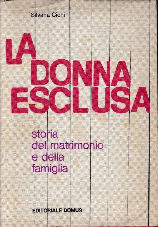 La donna esclusa. Storia del matrimonio e della famiglia