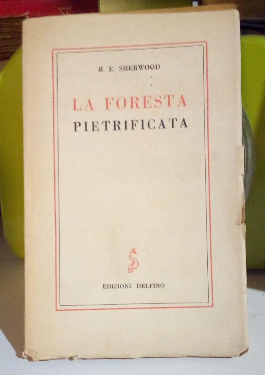 La foresta pietrificata. Dramma in due tempi.