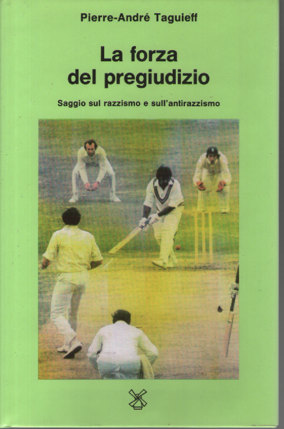 La forza del pregiudizio. Saggio sul razzismo e sull'antirazzismo.