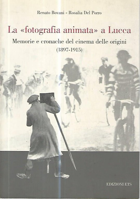 La fotografia animata a Lucca. Memorie e cronache del cinema …