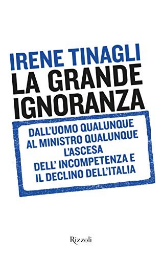 La grande ignoranza : dall'uomo qualunque al ministro qualunque : …