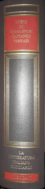 La letteratura italiana Ricciardi. Opere di Giandomenico Romagnosi, Carlo Cattaneo, Giuseppe Ferrari.