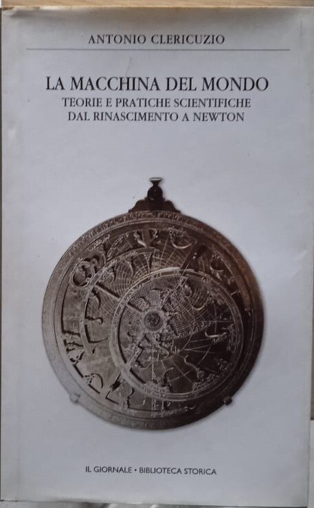 La macchina del mondo. Teorie e pratiche scientifiche dal Rinascimento …