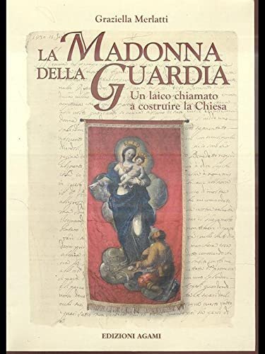 La madonna della Guardia. Un laico chiamato a costruire la …