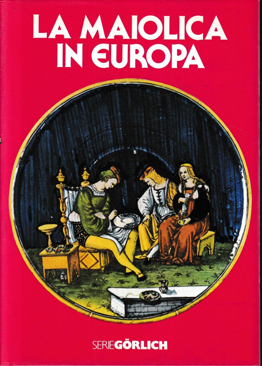 La maiolica in Europa.