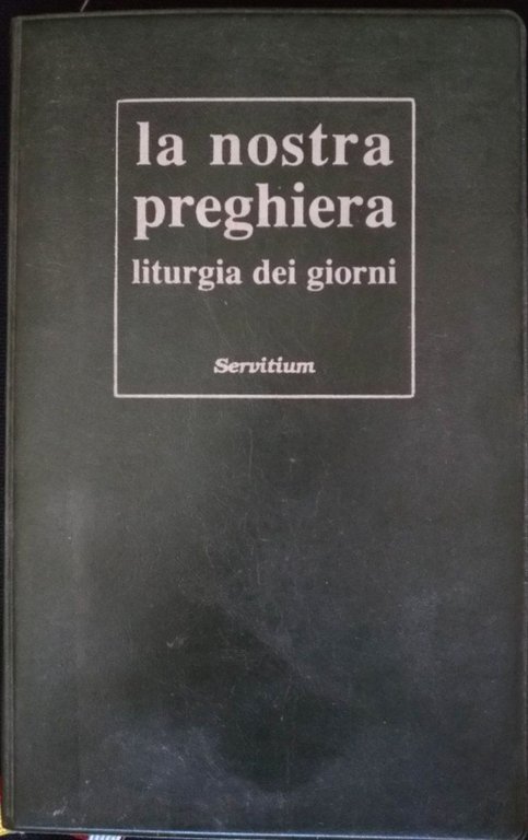La nostra preghiera. Liturgia dei giorni