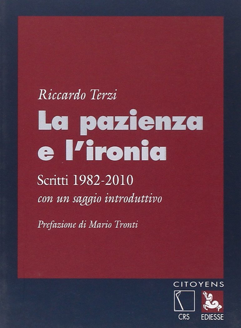 La pazienza e l'ironia. Scritti 1982-2010, con un saggio introduttivo.