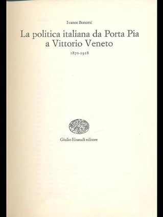 La politica italiana da Porta Pia a Vittorio Veneto