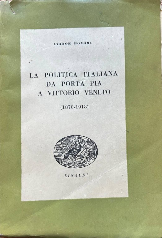 La politica italiana da Porta Pia a Vittorio Veneto (1870-1918).