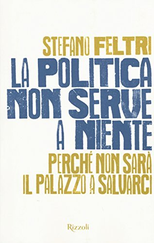 La politica non serve a niente. Perché non sarà il …