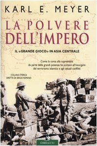 La polvere dell'impero. Il Â«grande giocoÂ» in Asia centrale